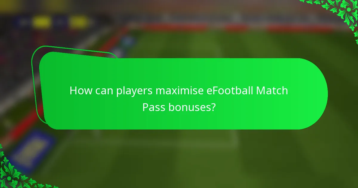 How can players maximise eFootball Match Pass bonuses?