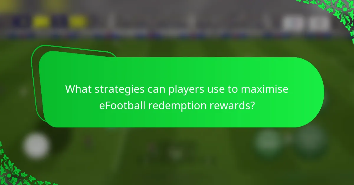 What strategies can players use to maximise eFootball redemption rewards?
